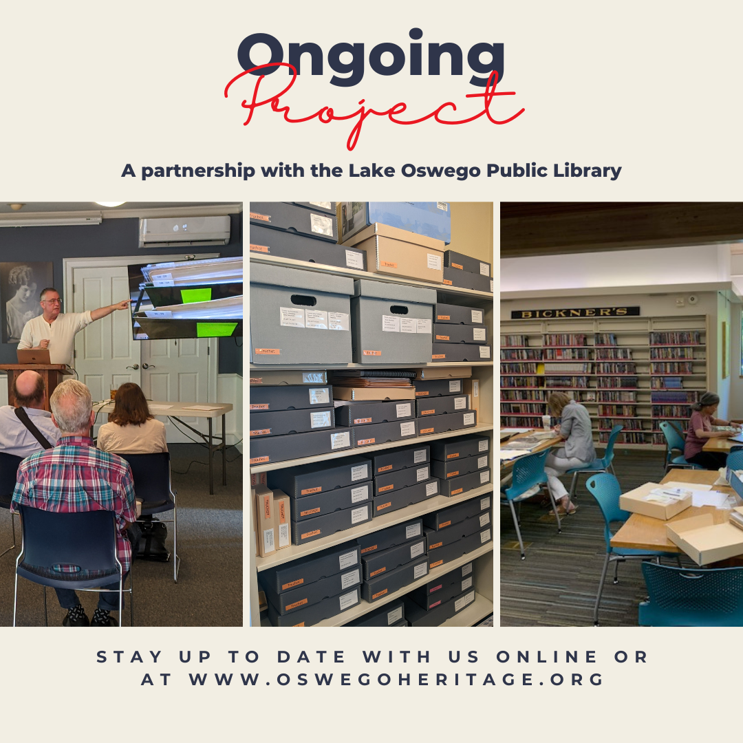 Ongoing project: a partnership with the Lake Oswego Public Library. First image is of Archivist Mark Browne training library volunteers in the meeting room of the Heritage House. Second image is of our archives, boxes of properly stored materials. Third image is of the team working in the Library's history section, cataloguing objects.